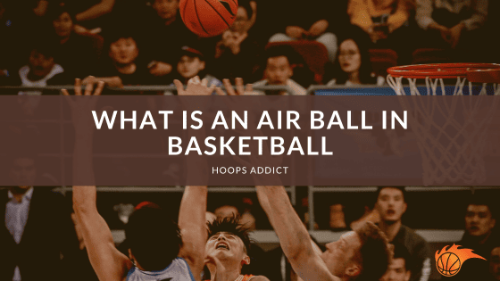 What is an Air Ball in Basketball?