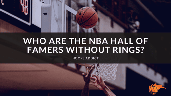 Who are the NBA Hall of Famers Without Rings?