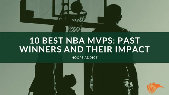 10 Best MVP in the NBA: Past Winners and Their Impact