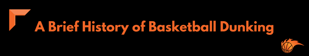 A Brief History of Basketball Dunking
