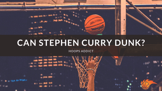 Can Stephen Curry Dunk?