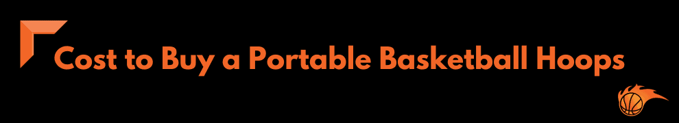 Cost to Buy a Portable Basketball Hoops