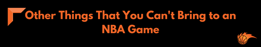 Other Things That You Can't Bring to an NBA Game