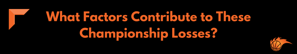 What Factors Contribute to These Championship Losses