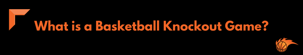 What is a Basketball Knockout Game