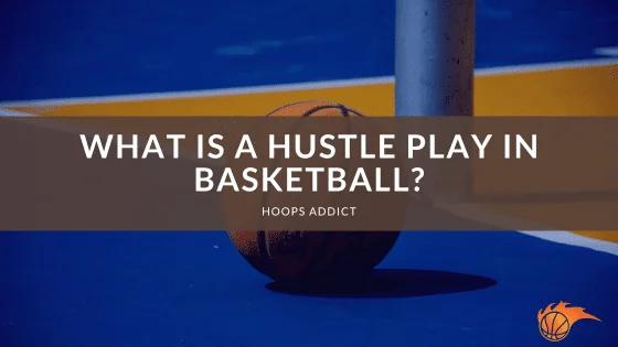 What is a Hustle Play in Basketball?