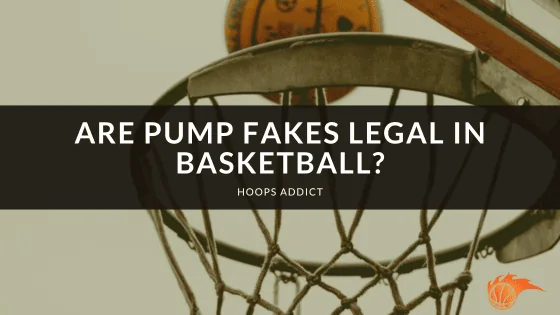 Are Pump Fakes Legal In Basketball?