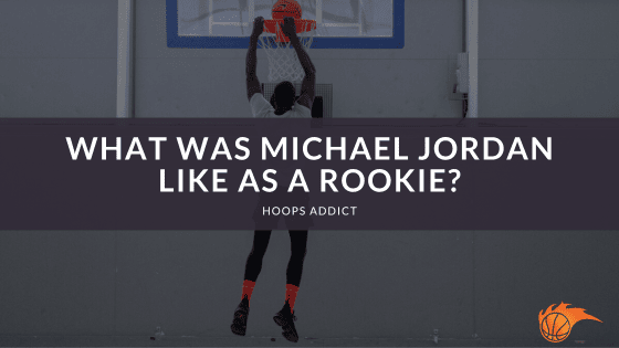 What was Michael Jordan Like as a Rookie?