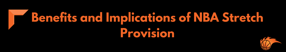 Benefits and Implications of NBA Stretch Provision