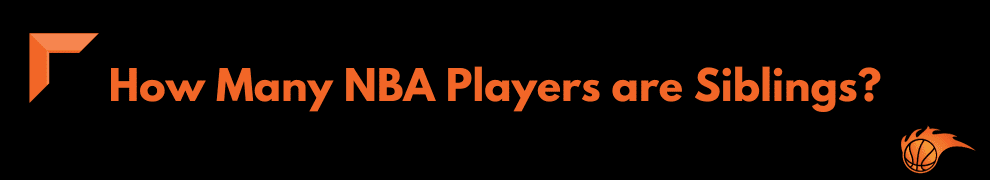 How Many NBA Players are Siblings