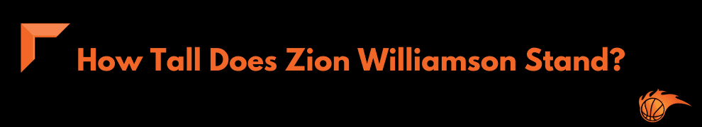 How Tall Does Zion Williamson Stand