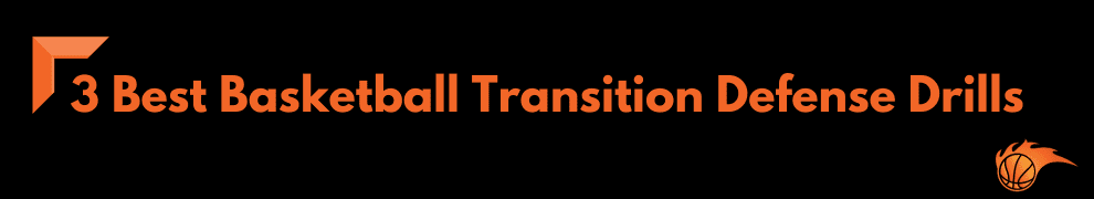 3 Best Basketball Transition Defense Drills