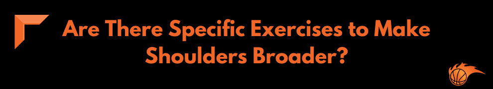 Are There Specific Exercises to Make Shoulders Broader
