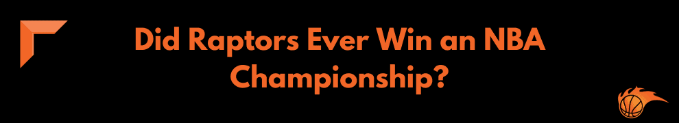 Did Raptors Ever Win an NBA Championship