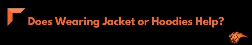 Does Wearing Jacket or Hoodies Help