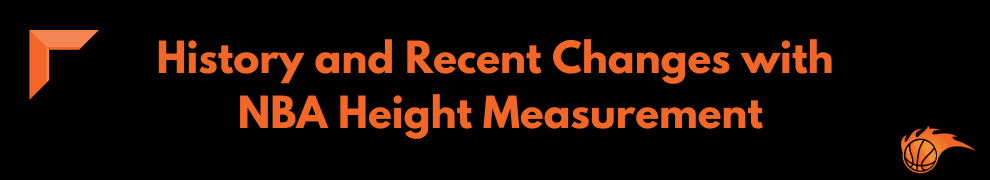 History and Recent Changes with NBA Height Measurement