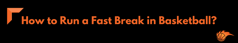 How to Run a Fast Break in Basketball