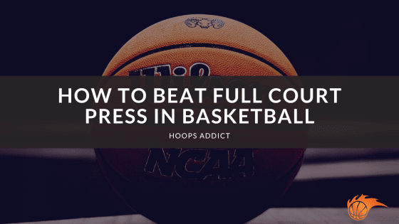 How to Beat Full Court Press in Basketball