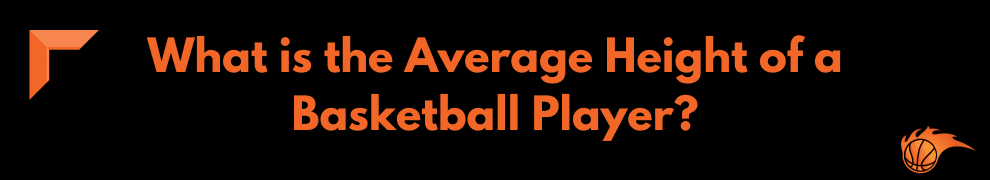 What is the Average Height of a Basketball Player