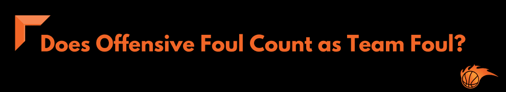 Does Offensive Foul Count as Team Foul