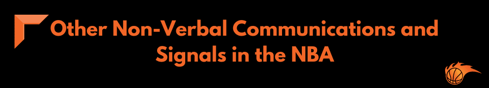 Other Non-Verbal Communications and Signals in the NBA