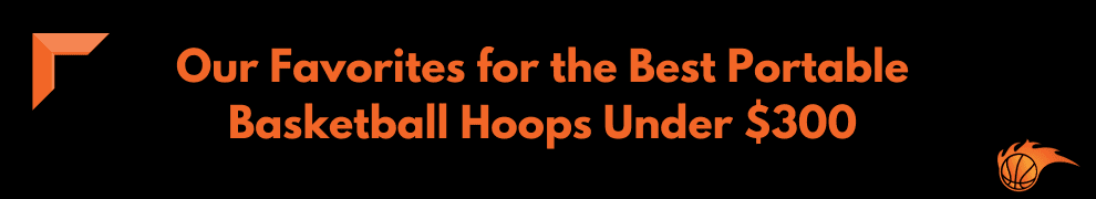 Our Favorites for the Best Portable Basketball Hoops Under $300 