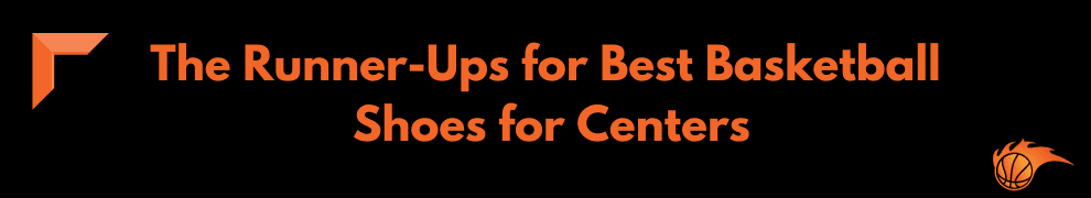 The Runner-Ups for Best Basketball Shoes for Centers