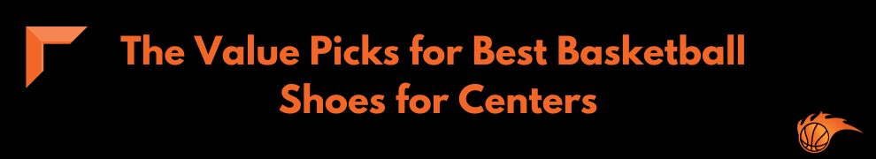 The Value Picks for Best Basketball Shoes for Centers