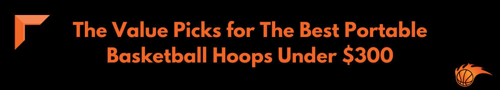 The Value Picks for The Best Portable Basketball Hoops Under $300