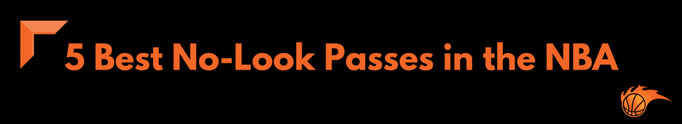 5 Best No-Look Passes in the NBA
