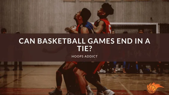 Can Basketball Games End in a Tie?