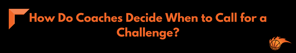 How Do Coaches Decide When to Call for a Challenge