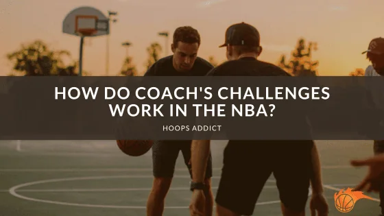 How Do Coach's Challenges Work in the NBA?