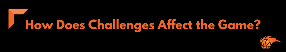 How Does Challenges Affect the Game