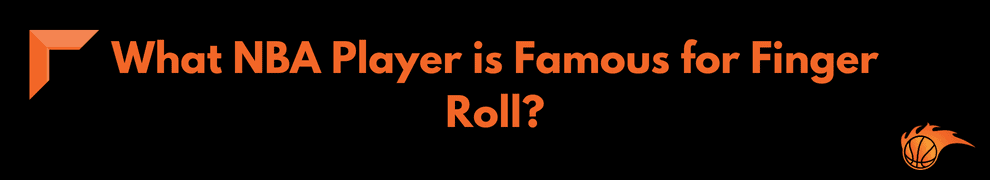 What NBA Player is Famous for Finger Roll