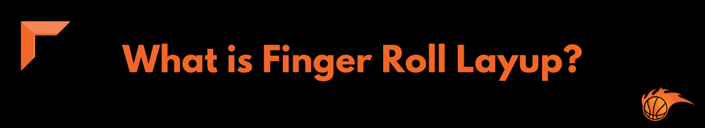What is Finger Roll Layup