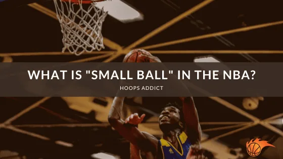 What is "Small Ball" in the NBA?