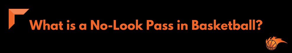 What is a No-Look Pass in Basketball