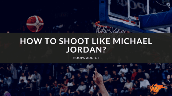 How to Shoot Like Michael Jordan?